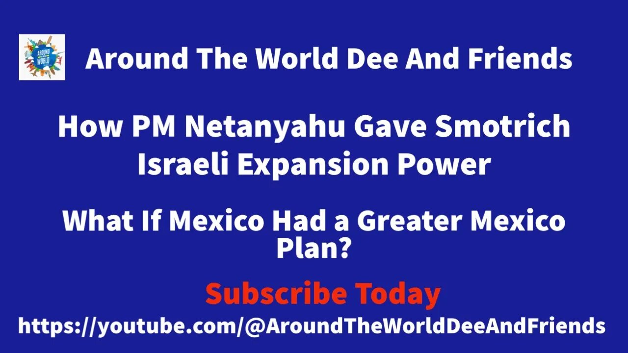 Smotrich Israel Expansion Power, What If Mexico Had a Greater Mexico Plan?