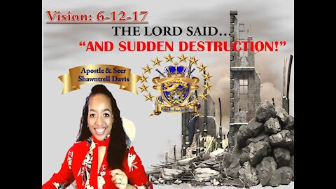 Prophetic Vision 6-12-17 AND SUDDEN DESTRUCTION Nothing BUT RUBBLE Left