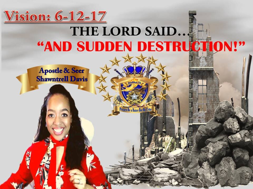 Prophetic Vision 6-12-17 AND SUDDEN DESTRUCTION Nothing BUT RUBBLE Left