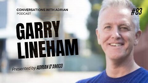 EP 83 | Garry Lineham | Conversations with Adrian Podcast