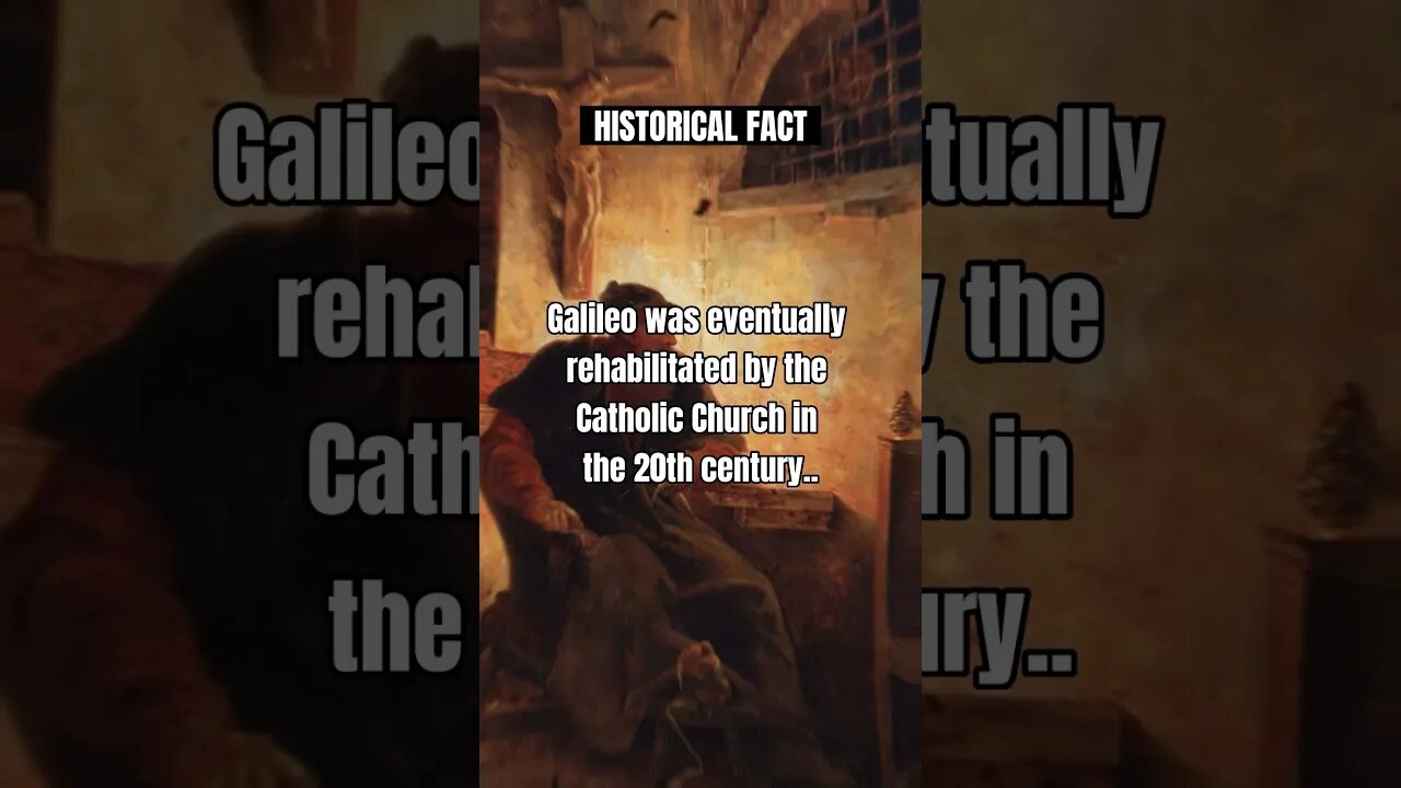 Galileo was eventually rehabilitated by the Catholic Church in the 20th century.