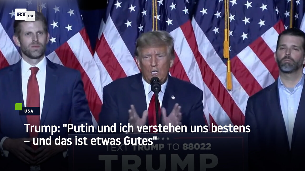 Trump: "Putin und ich verstehen uns bestens – und das ist etwas Gutes"