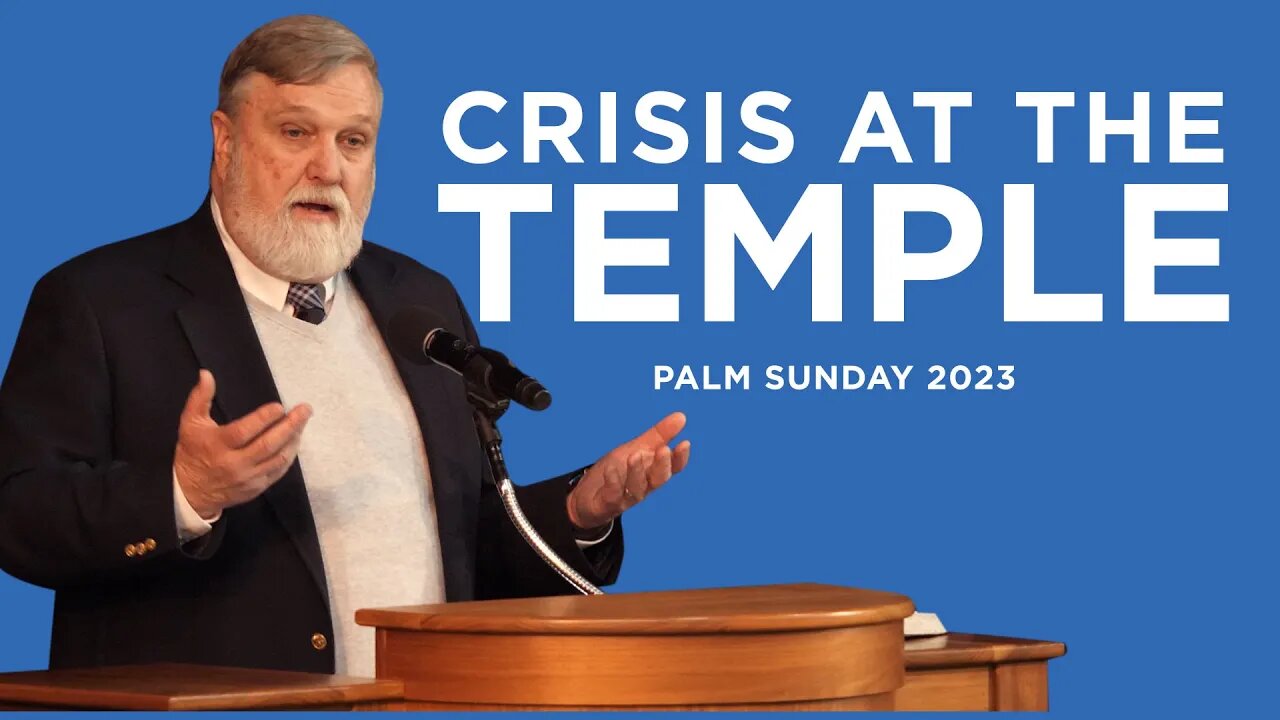 Crisis at the Temple Palm Sunday 2023 | Douglas Wilson