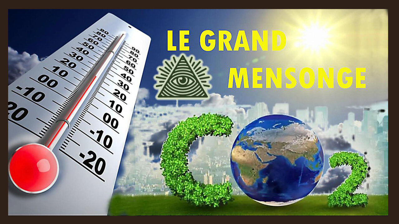 CLIMAT & CO2... Le Grand Mensonge des "Mondialistes" (Hd 720) Autres liens au descriptif