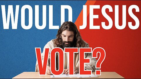 Would Jesus Vote?