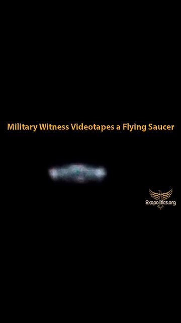 Military Witness videotapes Flying Saucer