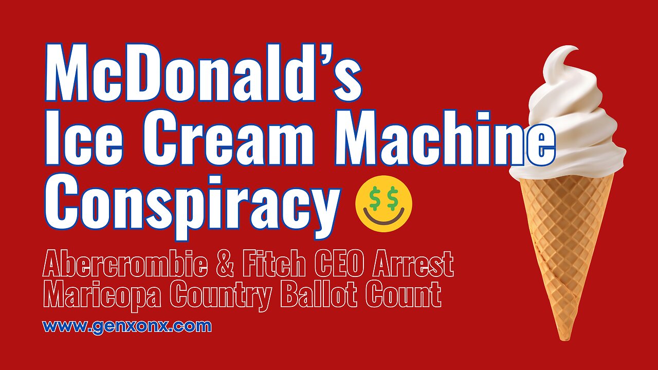 McDonald's Ice Cream Machine Conspiracy / Abercrombie & Fitch CEO Arrest / Maricopa County