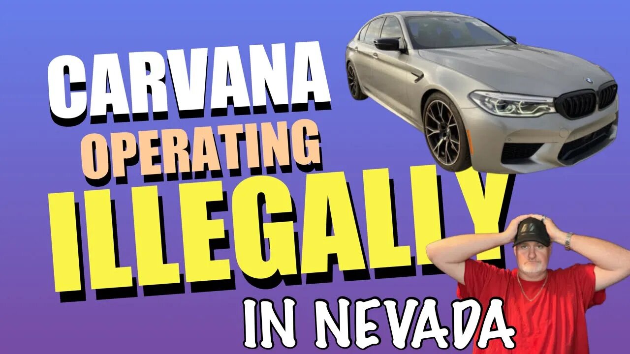 Carvana Screwing Up In Nevada, Illegally Operating