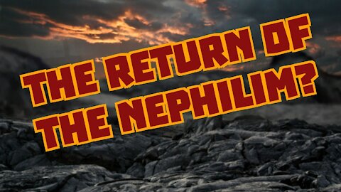 The Return Of The Nephilim???