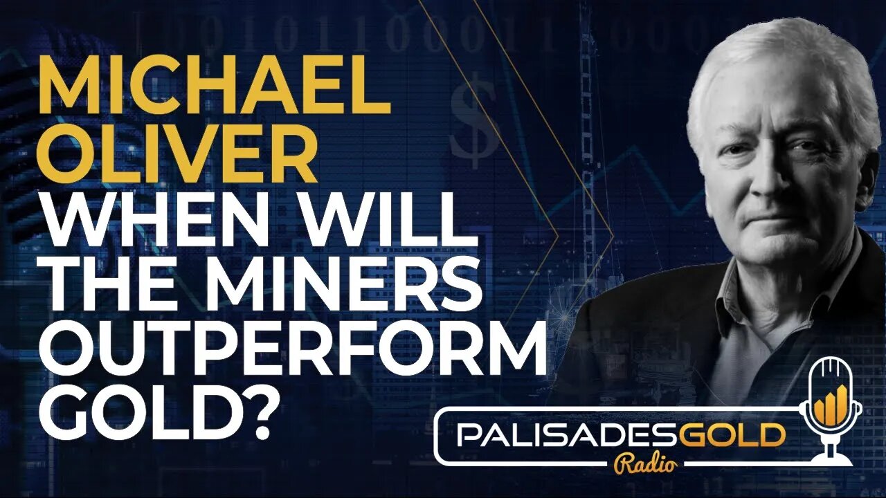 Michael Oliver: When Will the Miners Outperform Gold?