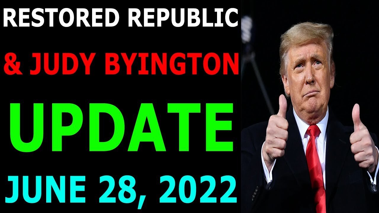 BIG SITUATION OF TODAY VIA RESTORED REPUBLIC & JUDY BYINGTON UPDATE JUNE 28, 2022 - TRUMP NEWS