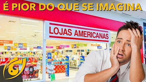 O caso das LOJAS AMERICANAS é ainda PIOR do que SE ESPERAVA