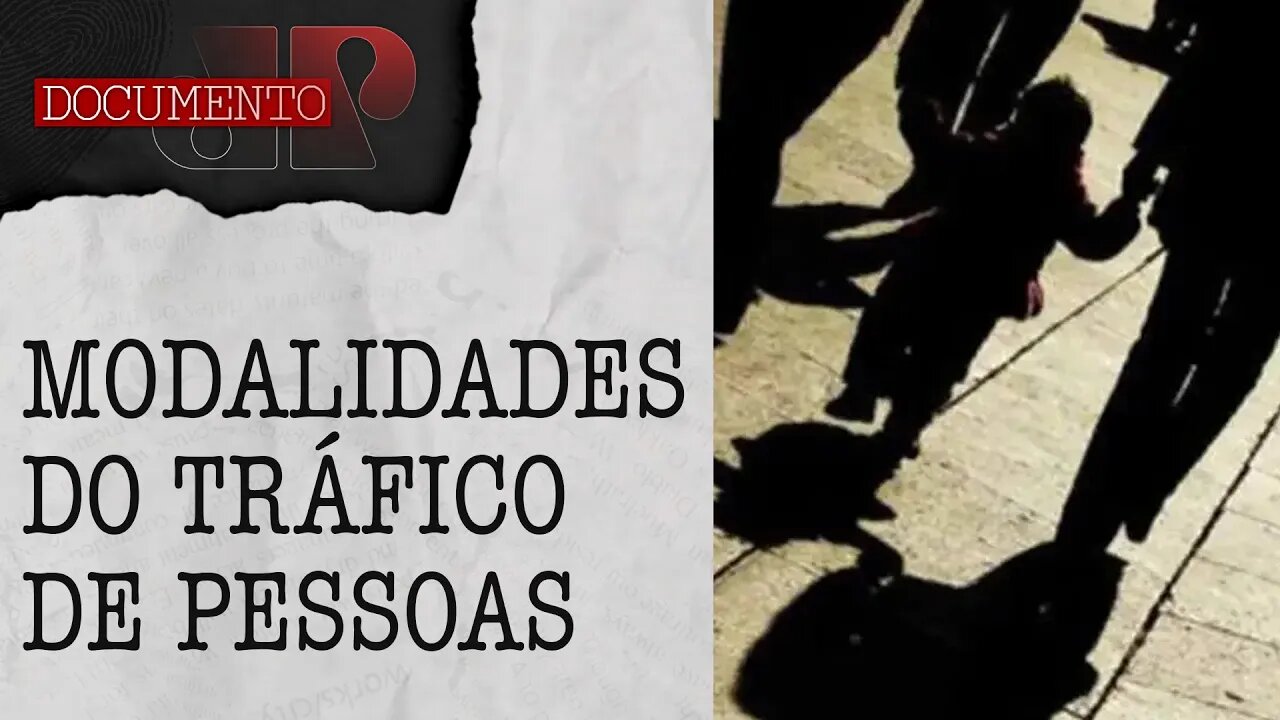 De mulheres a crianças, confira como os criminosos do tráfico humano agem | DOCUMENTO JP