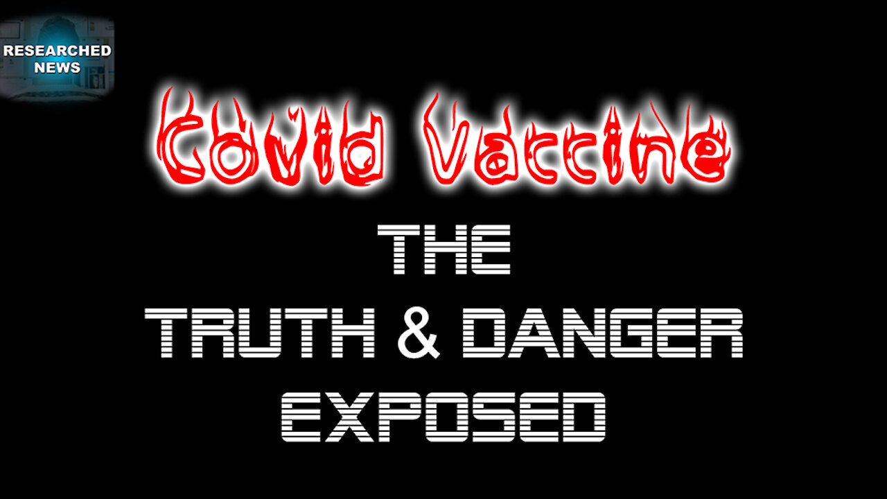 COVID VACCINE - THE TRUTH & DANGER EXPOSED - Part 1