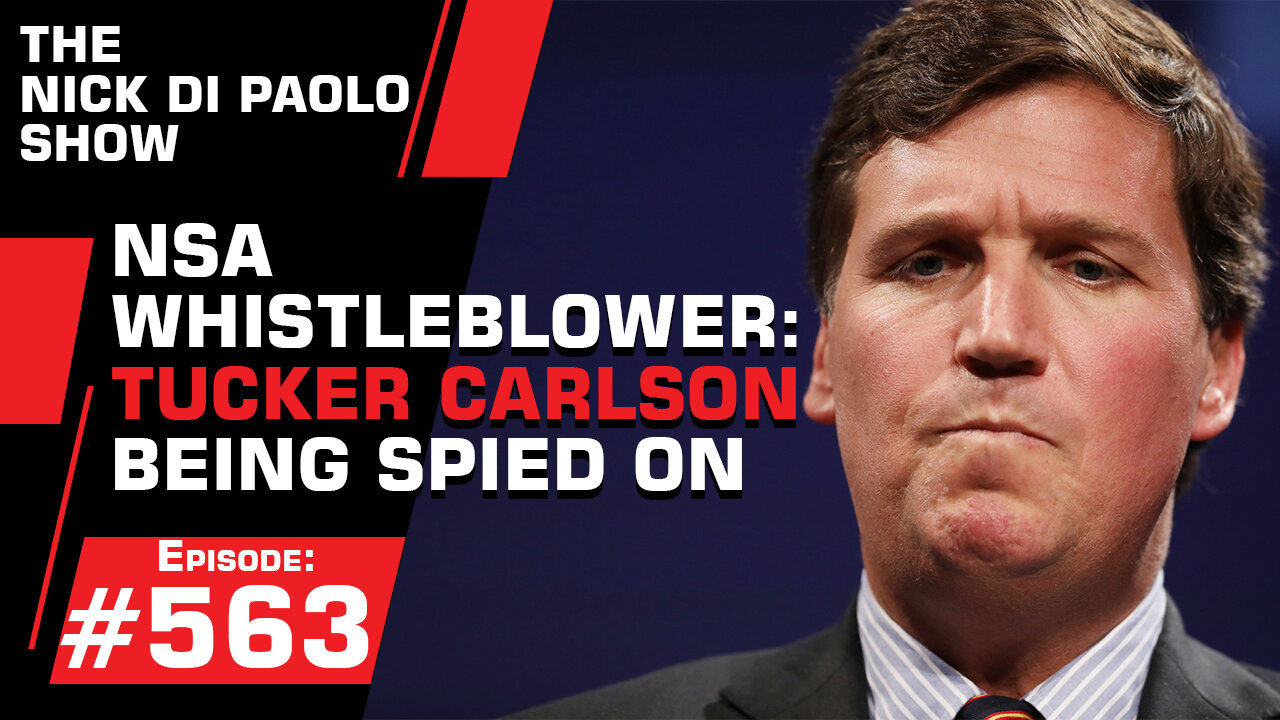 NSA Whistleblower: "Tucker Being Spied On" | Nick Di Paolo Show #563