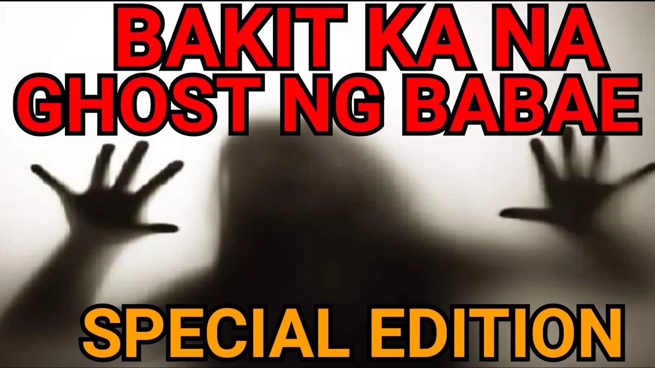 MGA RASON KUNG BAKIT KA NA GHOST NG BABAE