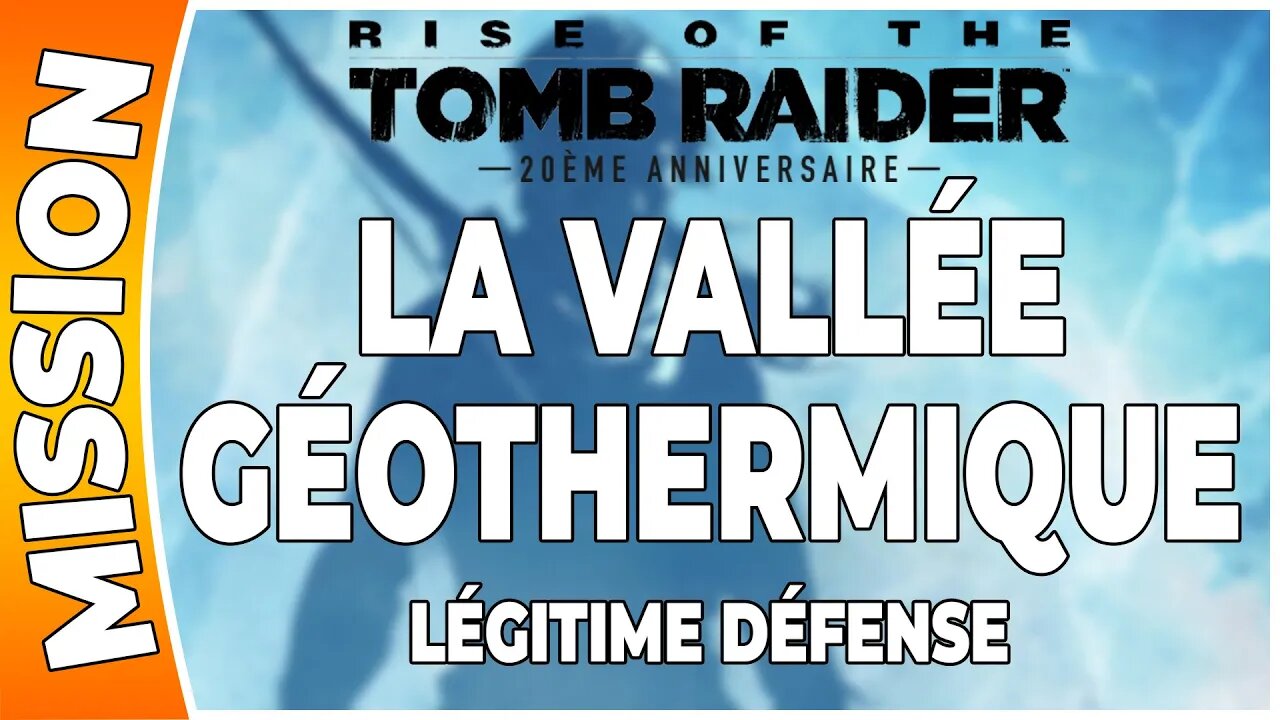 Rise of the Tomb Raider - LA VALLÉE GÉOTHERMIQUE - Mission - LÉGITIME DÉFENSE [FR PS4]