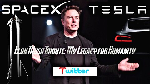 Elon Musk Tribute: My legacy for Humanity