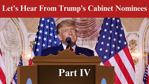 Let's Hear From Trump's Cabinet Nominees: Part IV