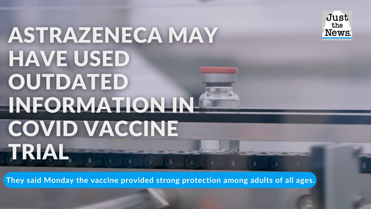 AstraZeneca may have used outdated information in COVID vaccine trial, U.S. officials say