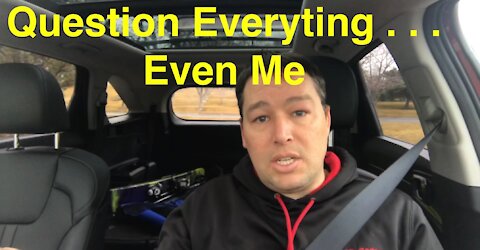 Question Everything, Even Me - Episode 047