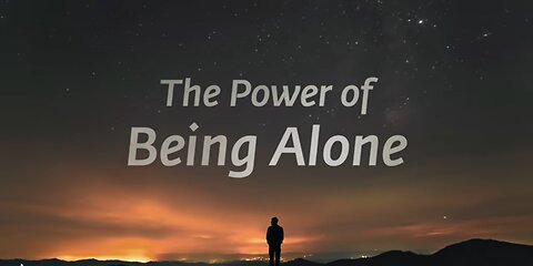 The Strength of Being Alone!!