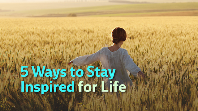 5 Ways to Stay Inspired for Life