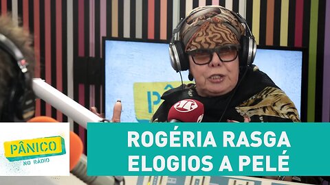 Rogéria rasga elogios a Pelé, mas garante que não pegou o Rei do Futebol | Pânico