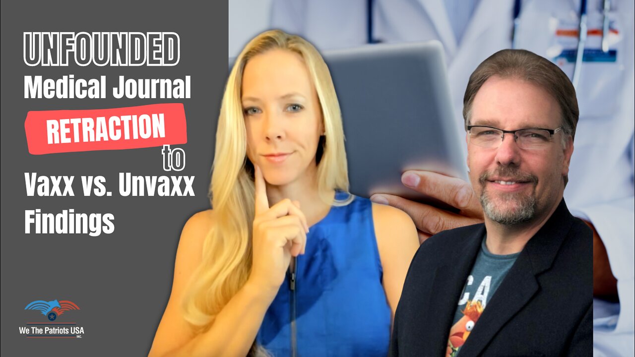 Vaxx vs. Unvaxx Study Undergoes Unfounded Medical Journal Retraction | Ep. 36