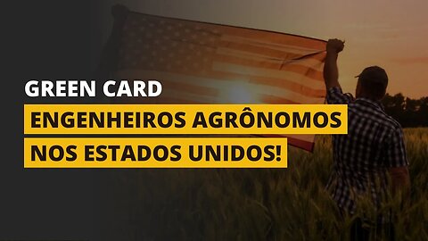 GREEN CARD PARA ENGENHEIROS AGRÔNOMOS!
