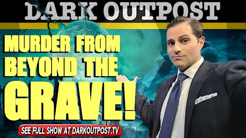 Dark Outpost 06-14-2021 Murder From Beyond The Grave!