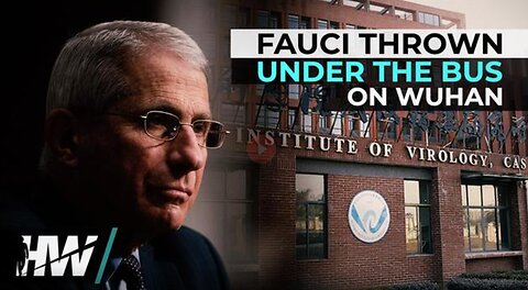 FAUCI THROWN UNDER THE BUS ON WUHAN