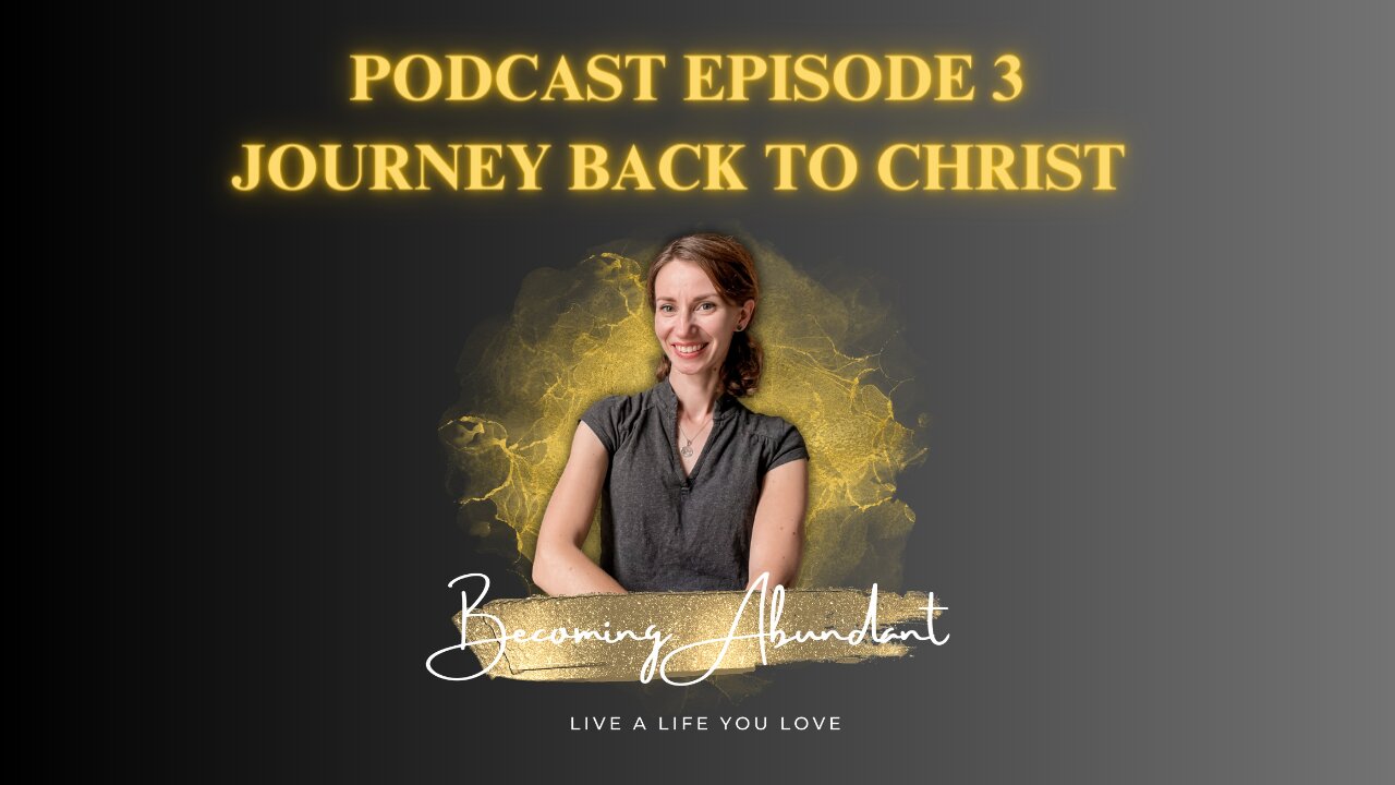 Becoming Abundant Podcast Episode 3: Journey back to Christ