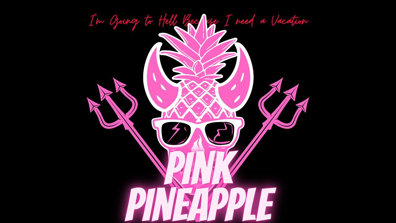 PINK PINEAPPLE - I'm Going To Hell Because I Need A Vacation