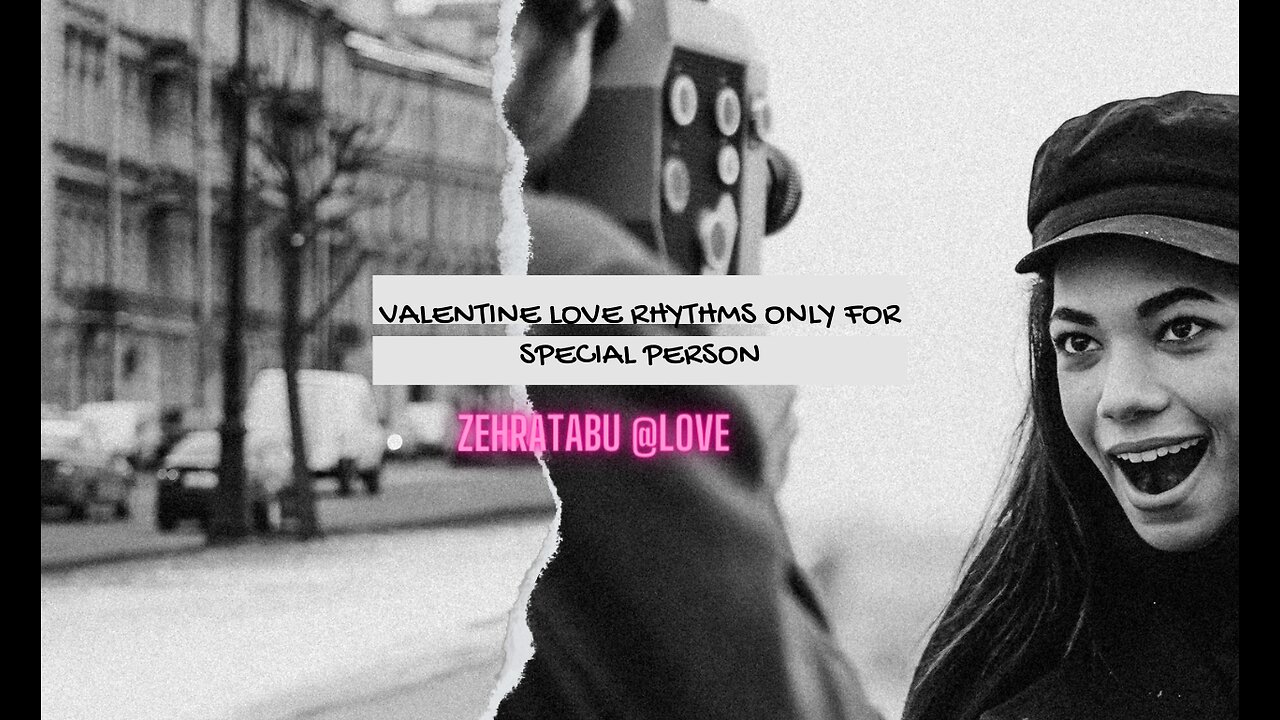 Valentine Love Rhythms only for special person (zehratabu @love)