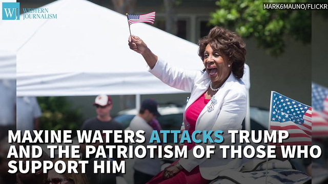 Maxine Waters Attacks Trump And The Patriotism Of Those Who Support Him