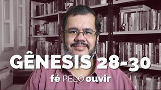 GÊNESIS 28-30 | #féPELOouvir