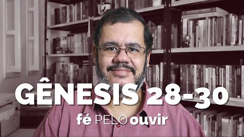 GÊNESIS 28-30 | #féPELOouvir