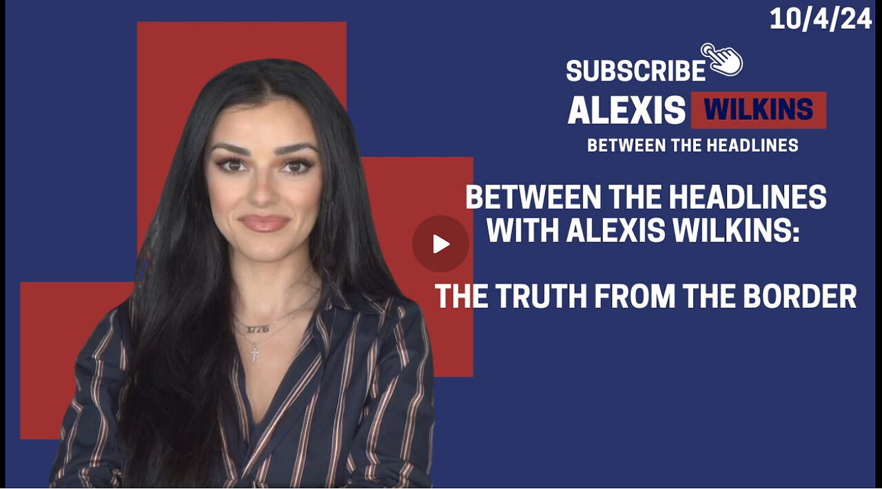 Between the Headlines with Alexis Wilkins: THE TRUTH FROM THE BORDER Alexis Wilkins 41.5K followers