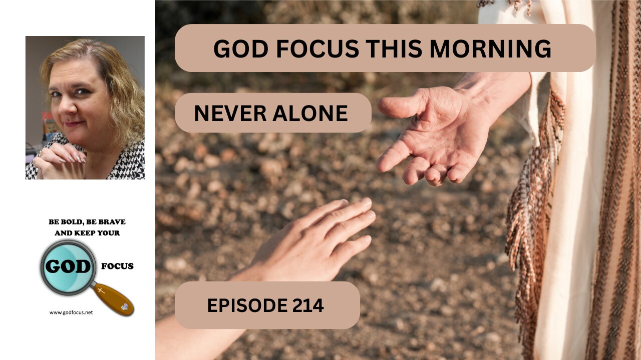 GOD FOCUS THIS MORNING EP 214 NEVER ALONE