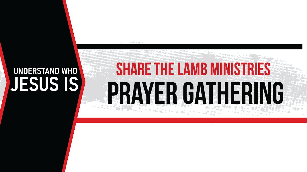 The Prayer Gathering: Who Jesus Is - Share The Lamb TV