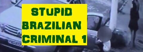 Stupid Brazilian Criminals 1