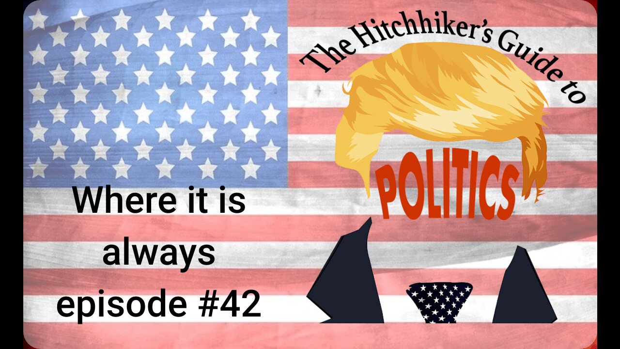 Hitchhiker's Guide To Politics #42-3