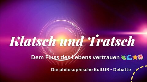 Klatsch und Tratsch - Dem Fluss des Lebens vertrauen 🍃🌊⭐️🌺