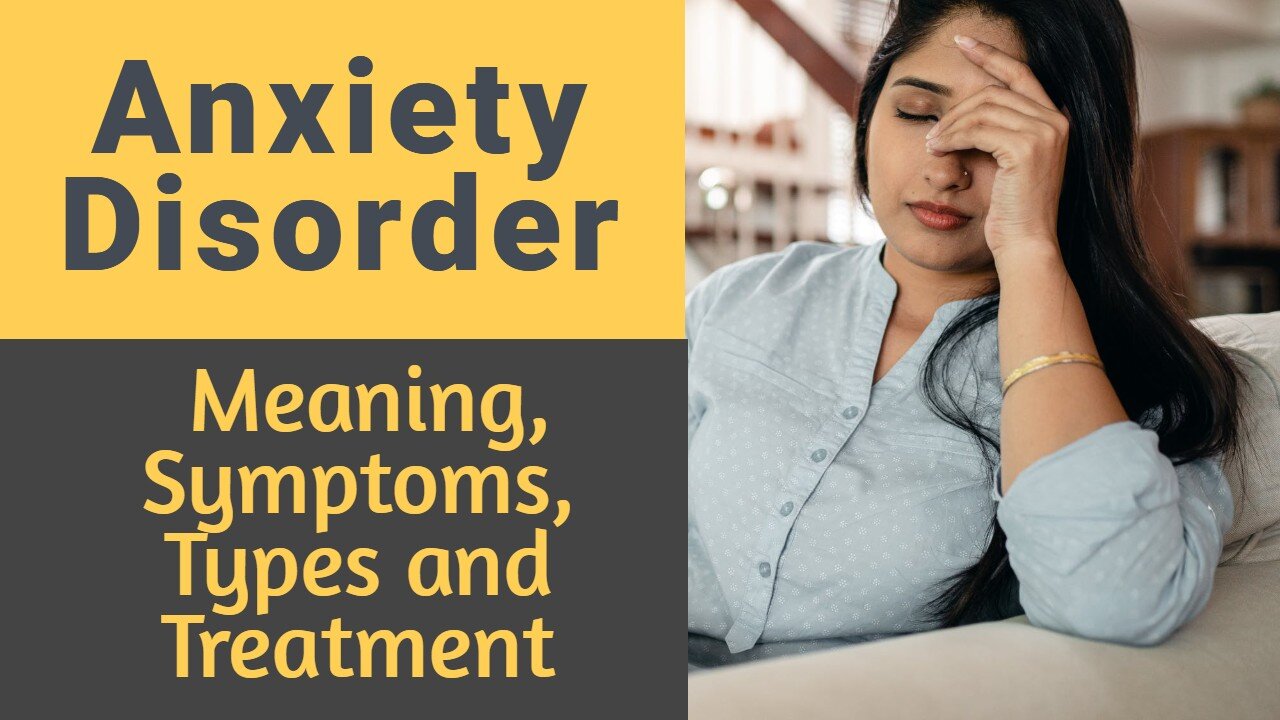 Anxiety Disorder - Meaning, Symptoms, Types, and Treatment (Phobia, Panic Attack & Panic Disorder)