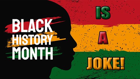 Black History Month is a joke!