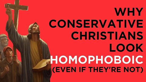 Why Conservative Christians Look Homophobic (Even If They're Not)