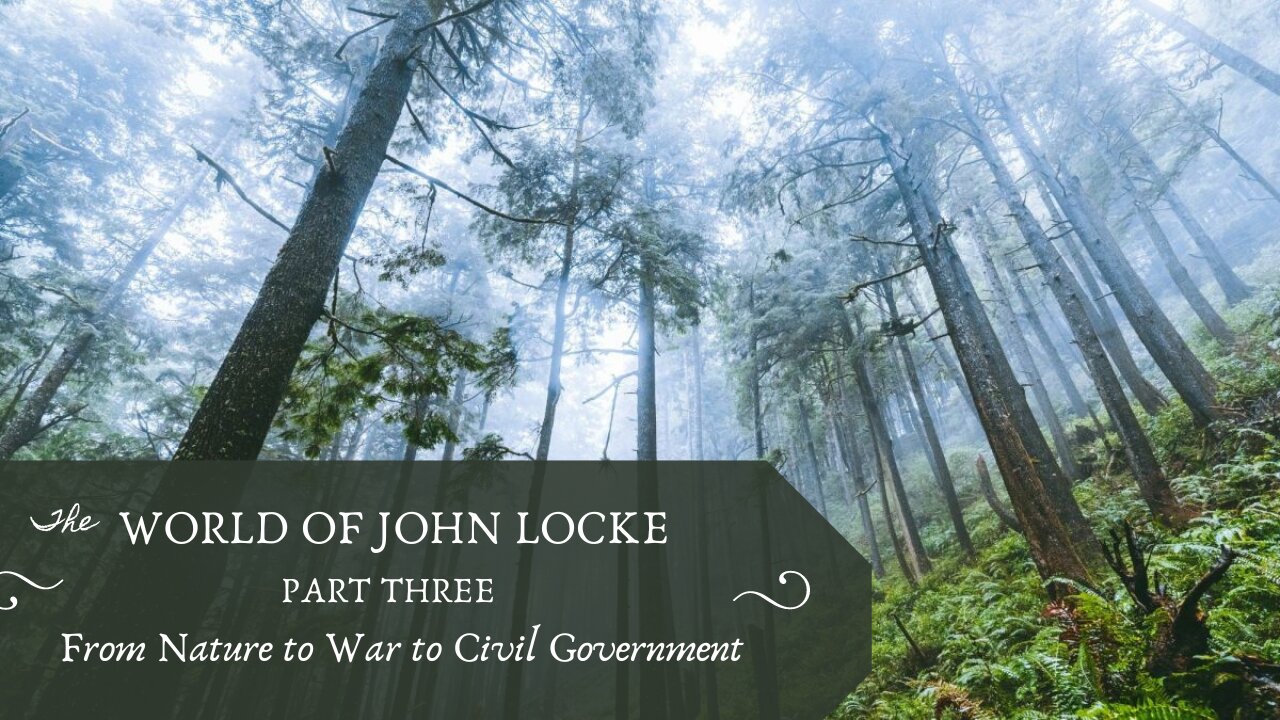 From Nature to War to Civil Government (Locke, Pt. 3)