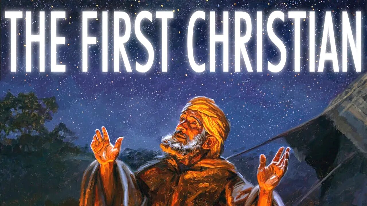 Abraham: The First CHRISTIAN