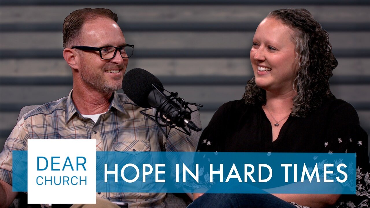 “Hope In Hard Times” | Dear Church Ep. #112